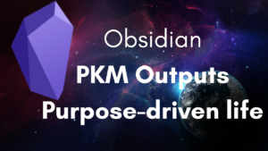 PKM output purpose driven life